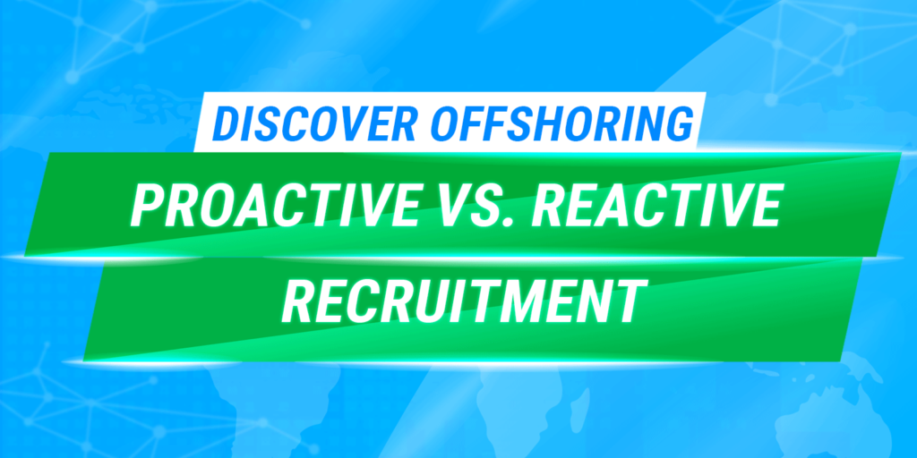 Proactive Vs. Reactive Recruitment - Discover Offshoring - Techno Global Team
