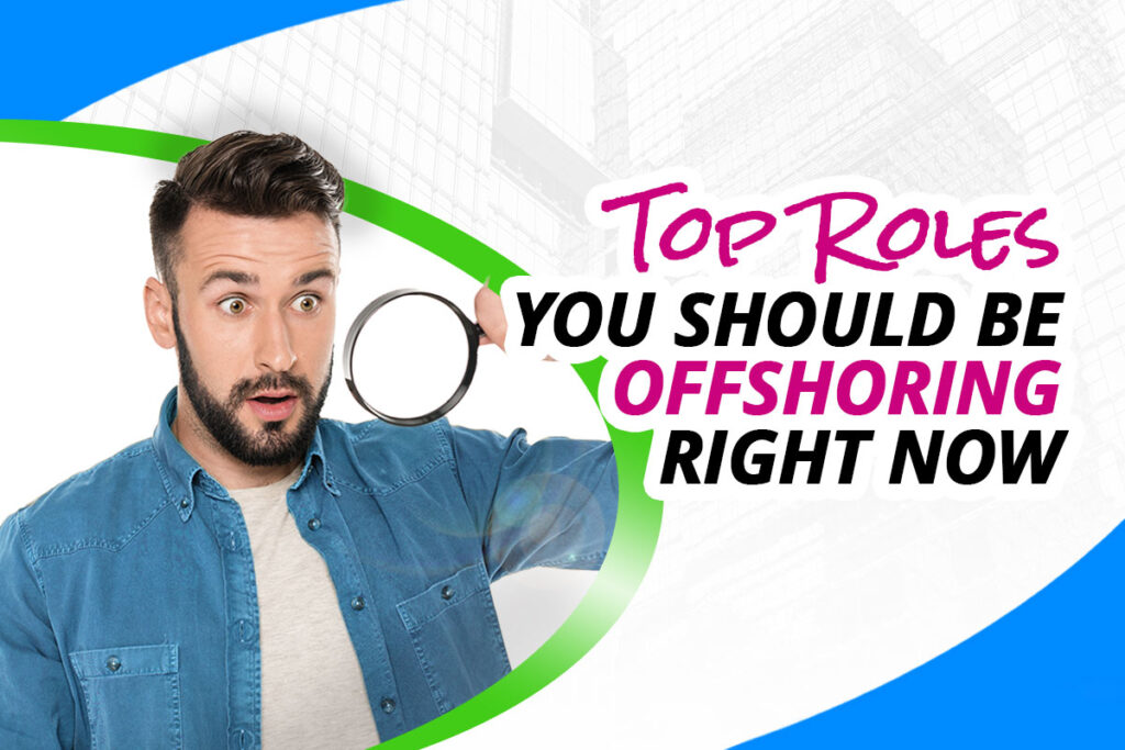 Top Roles You Should Be Offshoring Right Now - Techno Global Team