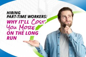 Hiring Part-time workers: Why It'll Cost You More in the Long Run - Techno Global Team