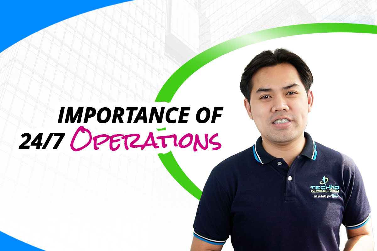 Importance of 24/7 Operations - Techno Global Team