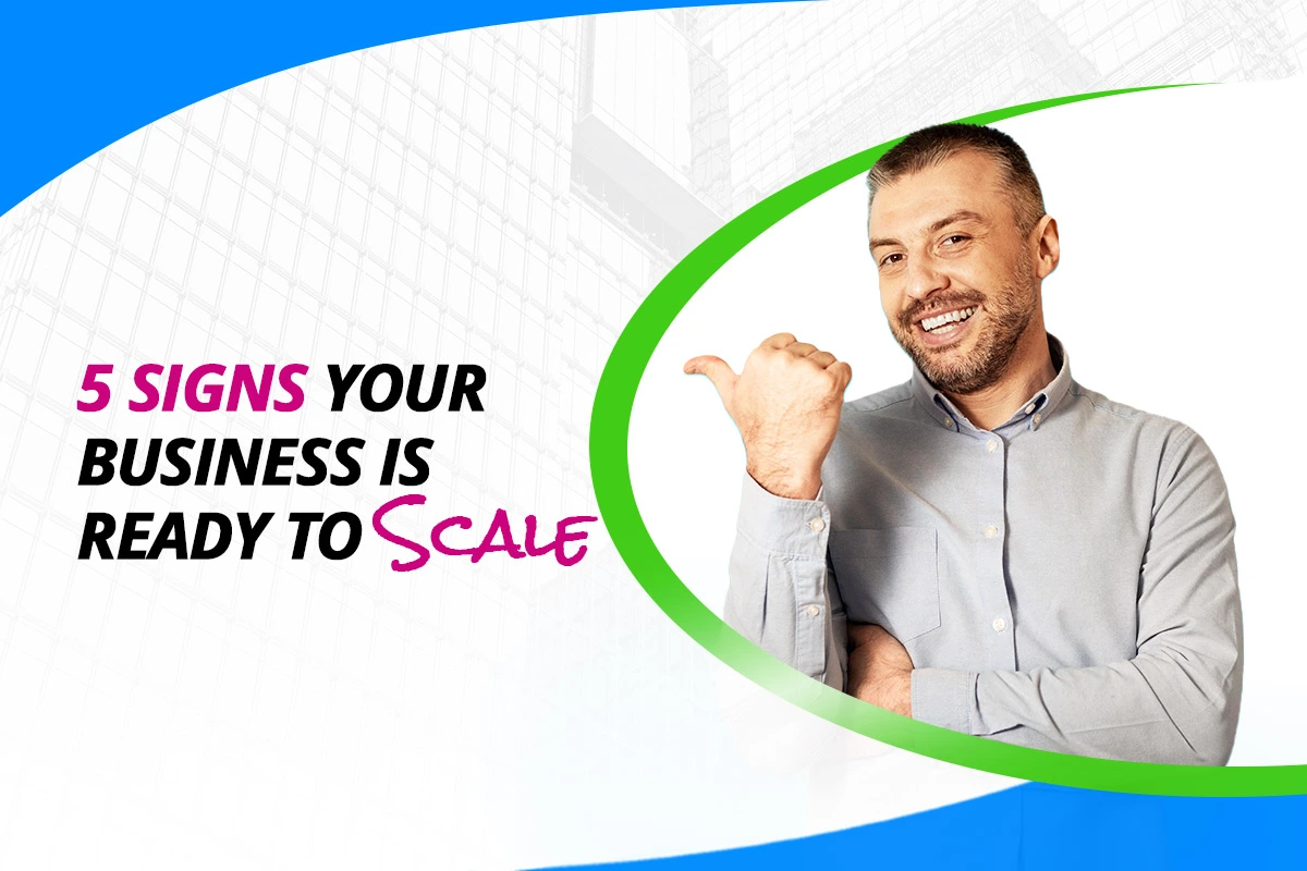 5 Signs Your Business is Ready to Scale: A Guide to Successful Expansion - Techno Global Team