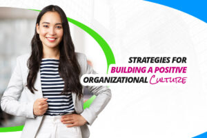 Strategies for Building a Positive Organizational Culture - Techno Global Team