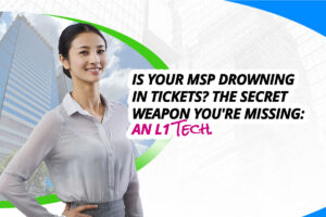 Is your MSP drowning in tickets? The secret weapon you're missing: An L1 Tech