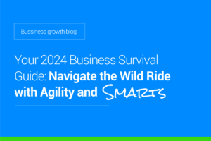 Your 2024 Business Survival Guide — Navigate The Wild Ride With Agility & Smarts